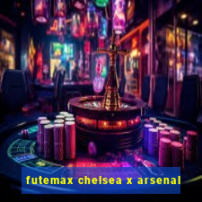 futemax chelsea x arsenal